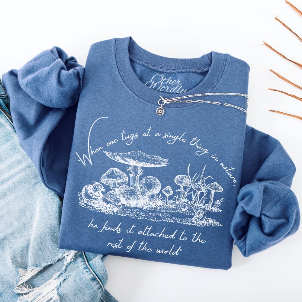 John Muir Quote Sweatshirt | "When One Tugs..."