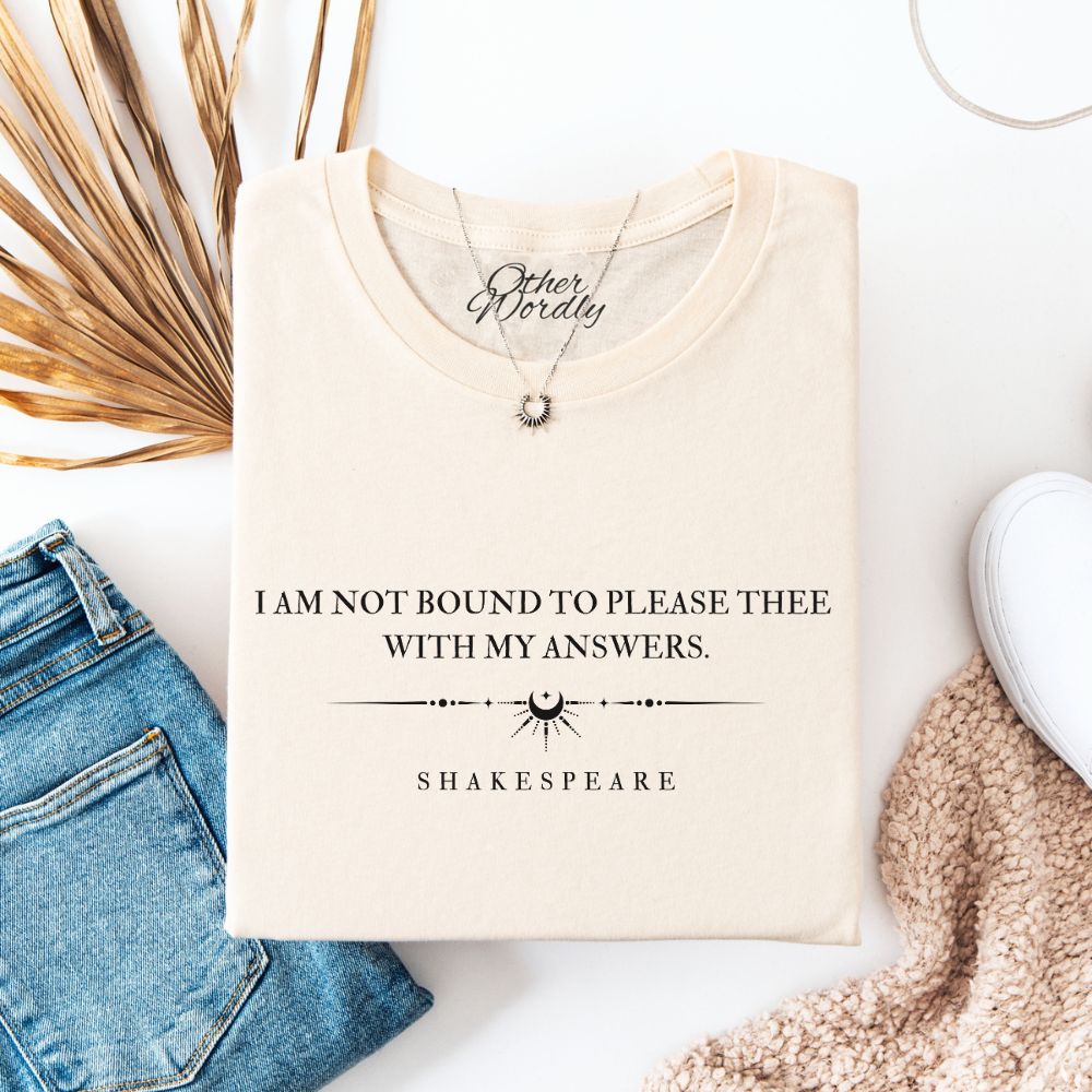 Shakespeare Quote T-shirt | I Am Not Bound To Please Thee